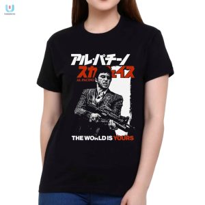 Funny The World Is Yours Al Pacino Shirt Stand Out fashionwaveus 1 1