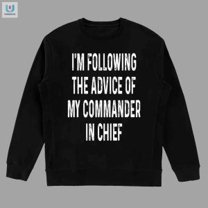 Hilarious Following My Commander In Chief Tee Stand Out fashionwaveus 1 3