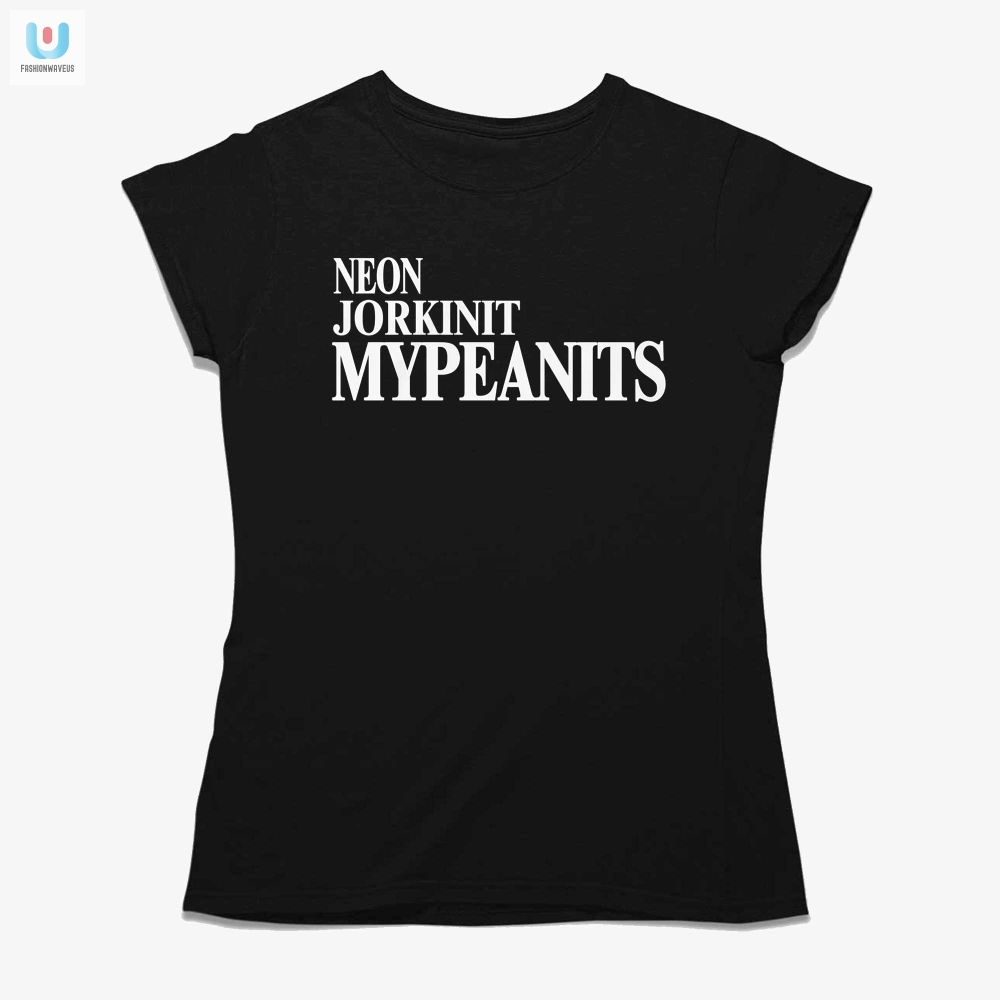 Get Quirky Neon Jorkinit Mypeanits Shirt  Stand Out Fun