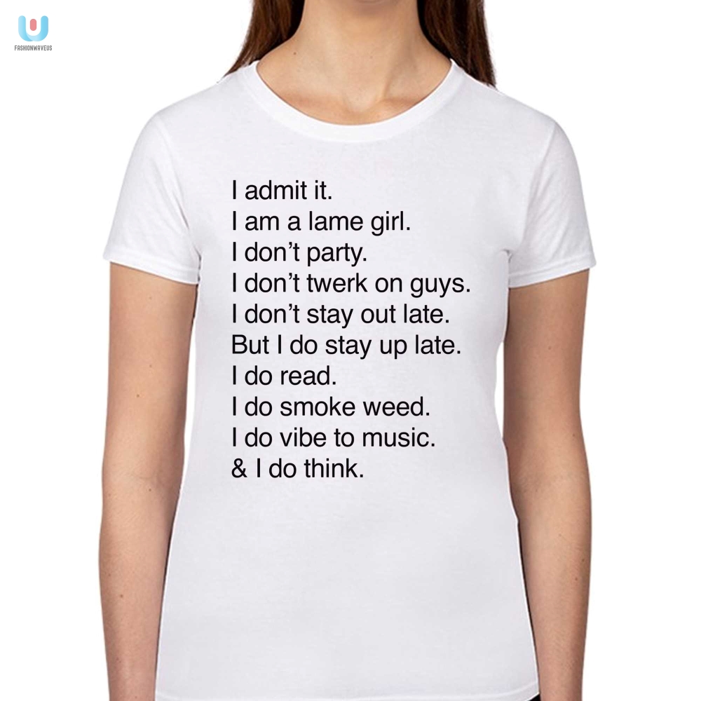 Lame Girl Shirt  Funny  Unique No Party No Twerk