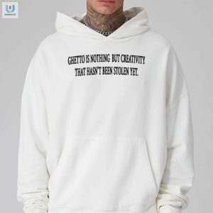 Funny Unique Unstolen Creativity Ghetto Shirt fashionwaveus 1 2