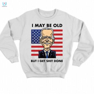 Humorous Joe Biden Shirt Old But Get Shit Done Tee fashionwaveus 1 3