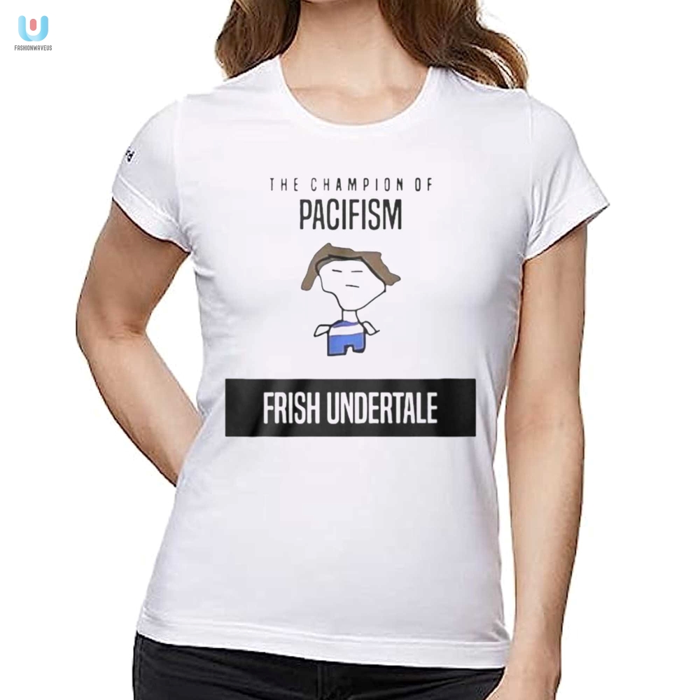 Laugh Out Loud With Our Unique Frish Undertale Pacifism Shirt