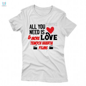 Get Your All You Tunitas Need Is Love Tenoch Huerta Shirt fashionwaveus 1 1