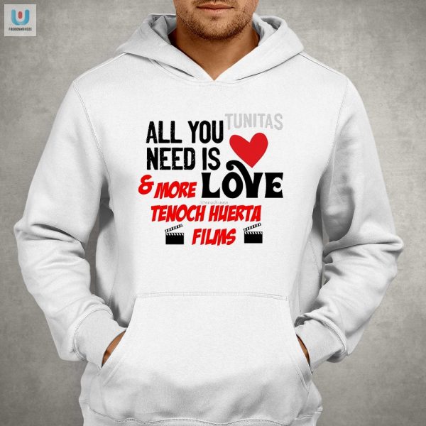 Get Your All You Tunitas Need Is Love Tenoch Huerta Shirt fashionwaveus 1 2