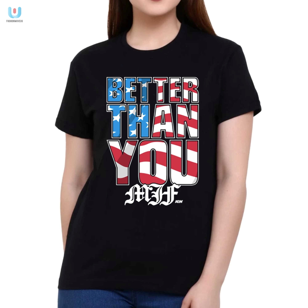 Rock Mjf Style Hilarious Better Than You Usa Shirt