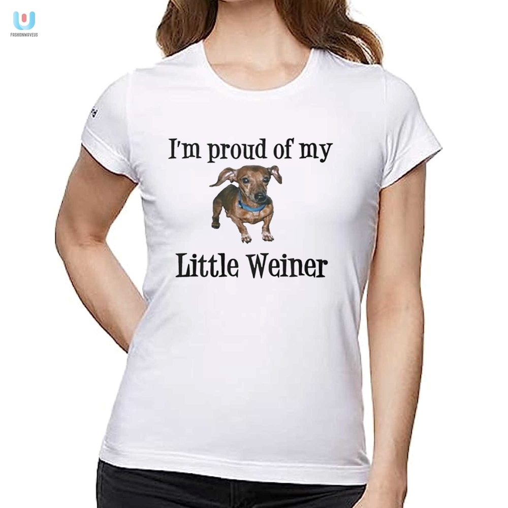 Proud Of You Little Weiner Shirt  Hilarious Unique Gift