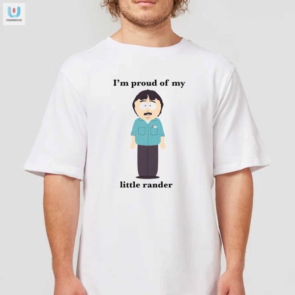 Proud Of My Little Rander Shirt Unique Hilarious Apparel fashionwaveus 1