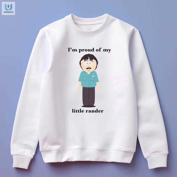 Proud Of My Little Rander Shirt Unique Hilarious Apparel fashionwaveus 1 3