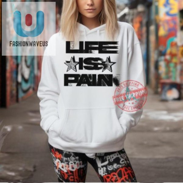 Funny Life Is Pain Motion Shirt Unique And Hilarious Tee fashionwaveus 1