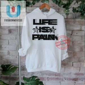 Funny Life Is Pain Motion Shirt Unique And Hilarious Tee fashionwaveus 1 2