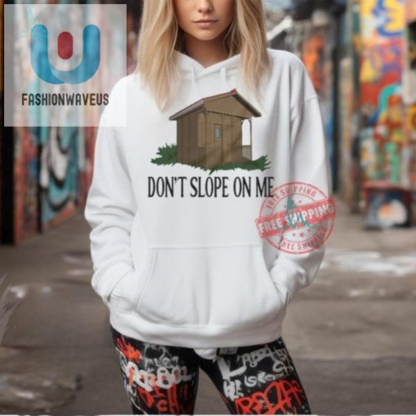 Get Your Laugh On With Our Unique Dont Slope On Me Shirt fashionwaveus 1