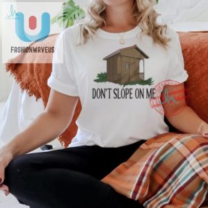 Get Your Laugh On With Our Unique Dont Slope On Me Shirt fashionwaveus 1 1