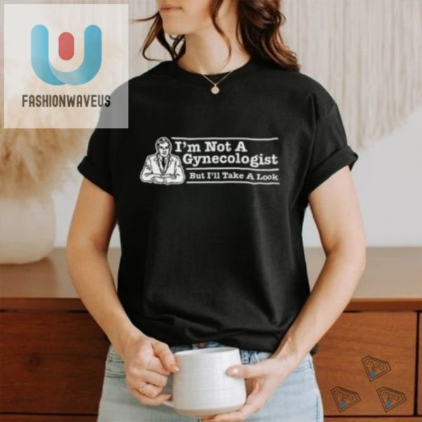 Funny Im Not A Gynecologist Unique Gag Tshirt For Sale fashionwaveus 1