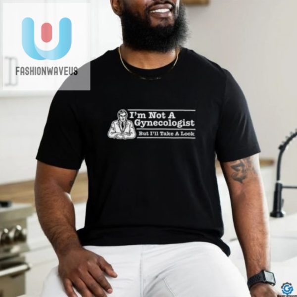 Funny Im Not A Gynecologist Unique Gag Tshirt For Sale fashionwaveus 1 2