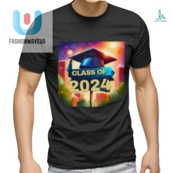 Hilarious Class Of 2024 Tshirts Stand Out Celebrate fashionwaveus 1 1