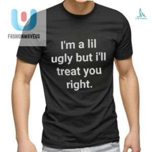 Quirky Lil Ugly But Treats You Right Shirt Stand Out fashionwaveus 1 1