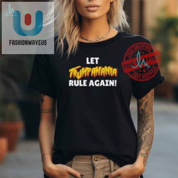 Get Laughs Lets Trumpamania Rule Again Shirt fashionwaveus 1