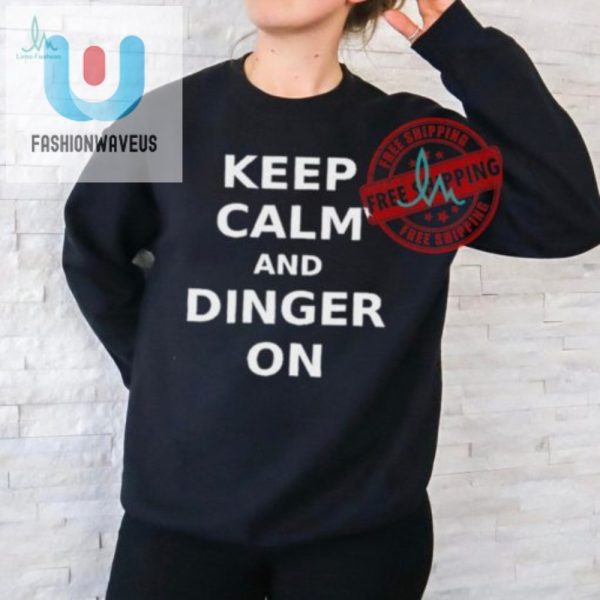 Keep Calm And Dinger On Shirt Hit A Homer With Humor fashionwaveus 1 1