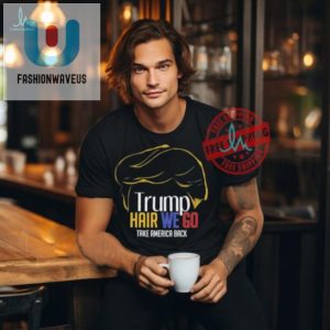 Funny Trump Hair We Go Shirt Take America Back With Style fashionwaveus 1 2