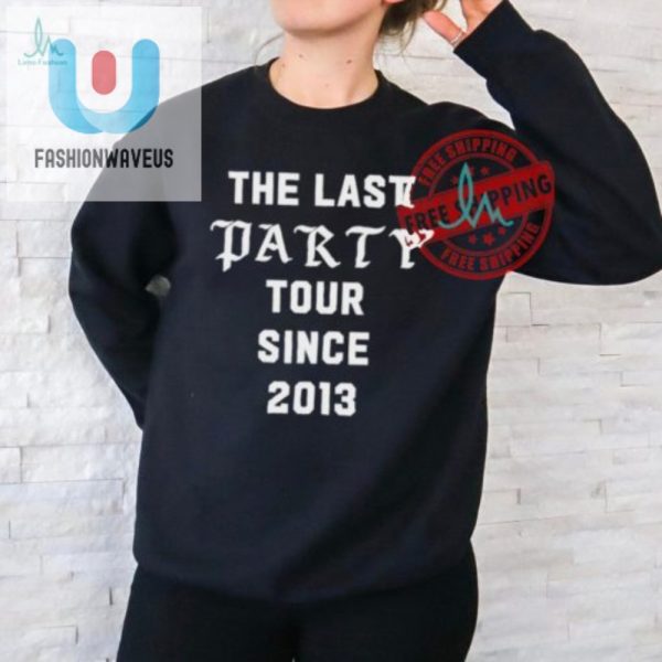 Get The Hilarious Last Party Tour Since 2013 Shirt Now fashionwaveus 1 1