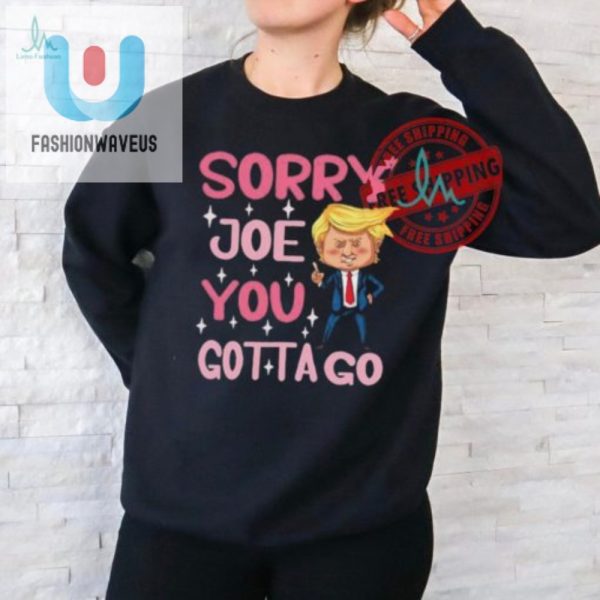 Funny Sorry Joe You Gotta Go Trump Cartoon Tshirt fashionwaveus 1 1