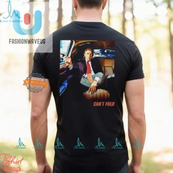 Hilarious Cant Fold Trump Tshirt Stand Out In Style fashionwaveus 1 1