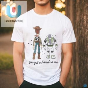 Funny Woody Buzz Tee You Got A Friend In Me Tshirt fashionwaveus 1 2