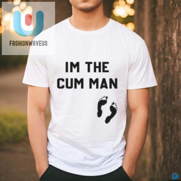 Funny Unique Im The Cum Man Shirt Stand Out Laugh fashionwaveus 1 2