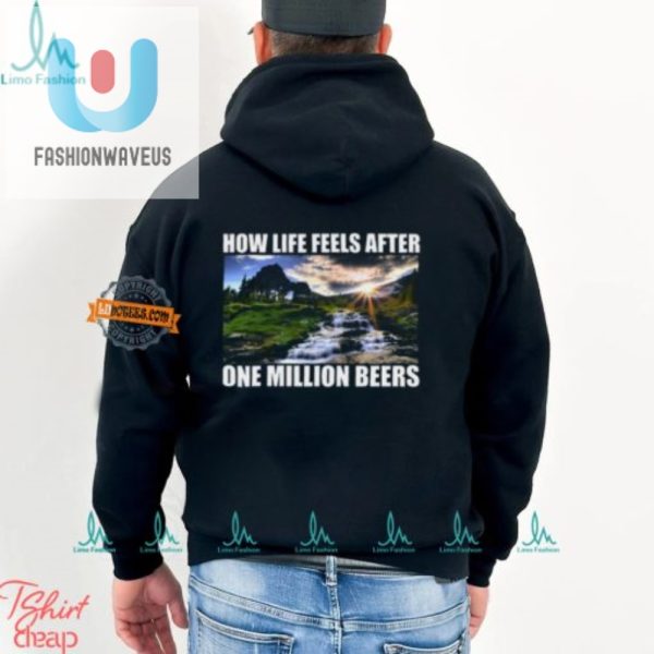 Life After 1 Million Beers Shirt Hilarious Unique Gift fashionwaveus 1 3