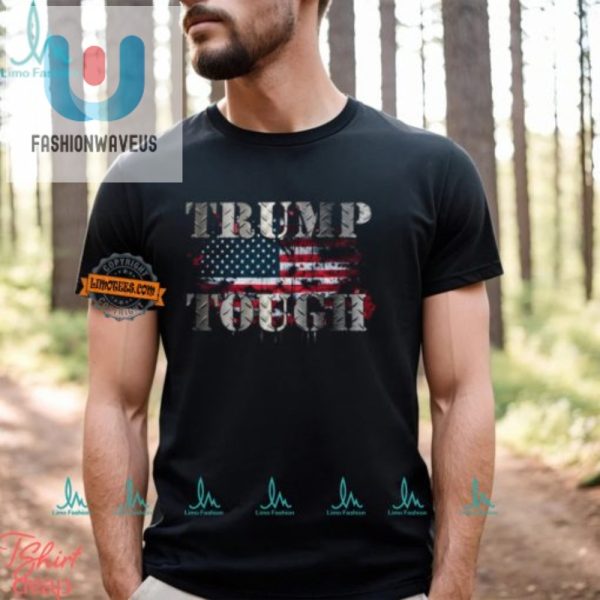 Get Your Trump Tough Shirt Bold Hilarious Unmatched fashionwaveus 1 2