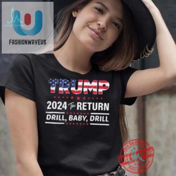 Trump 2024 Drill Baby Drill Shirt Humor Unique Design fashionwaveus 1 1