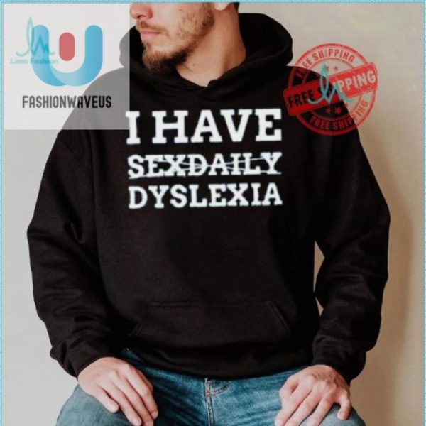 Get Laughs With Our I Have Sexdaily Dyslexia Shirt fashionwaveus 1