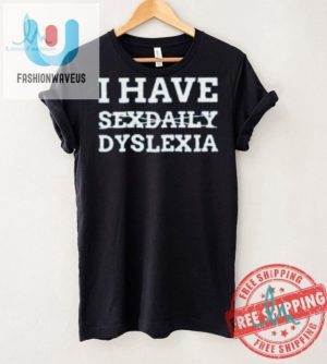 Get Laughs With Our I Have Sexdaily Dyslexia Shirt fashionwaveus 1 2