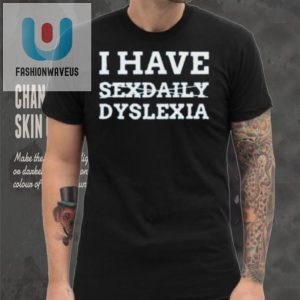 Get Laughs With Our I Have Sexdaily Dyslexia Shirt fashionwaveus 1 4