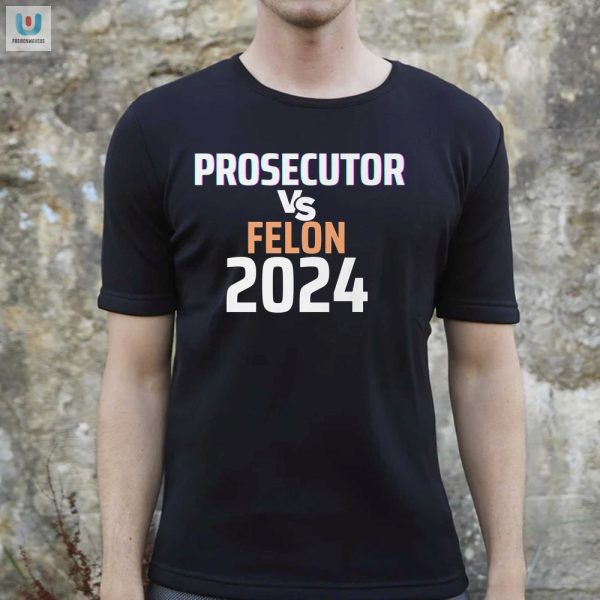 Kamala Harris 2024 Prosecutor Vs Felon Funny Tshirt fashionwaveus 1