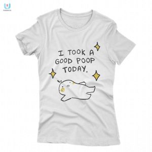 Funny I Took A Good Poop Today Shirt Unique Hilarious Tee fashionwaveus 1 1