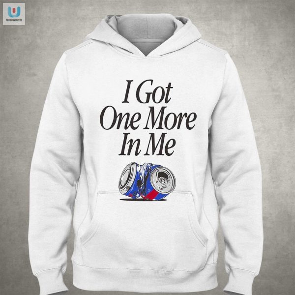 Get The Last Laugh With Our I Got One More In Me Tshirt fashionwaveus 1 2