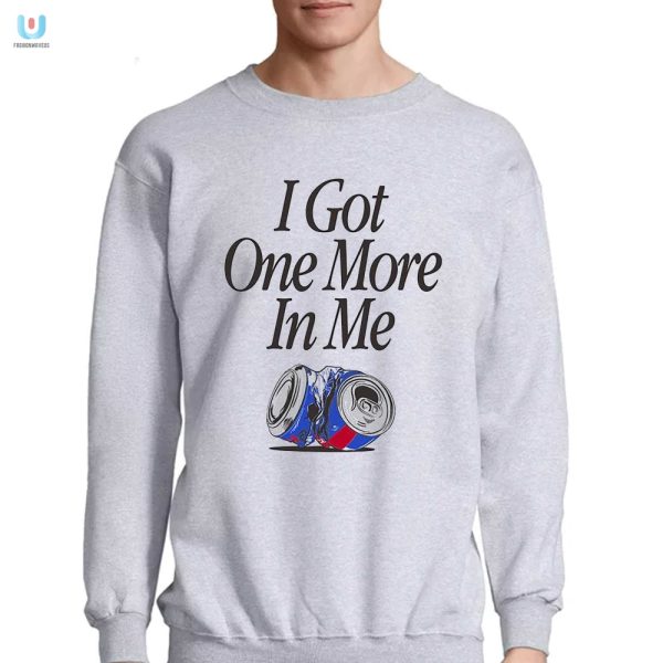 Get The Last Laugh With Our I Got One More In Me Tshirt fashionwaveus 1 3