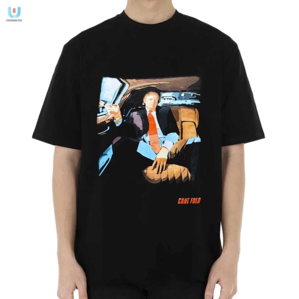 Unfolding Laughter Unique Cant Fold Trump Tee fashionwaveus 1