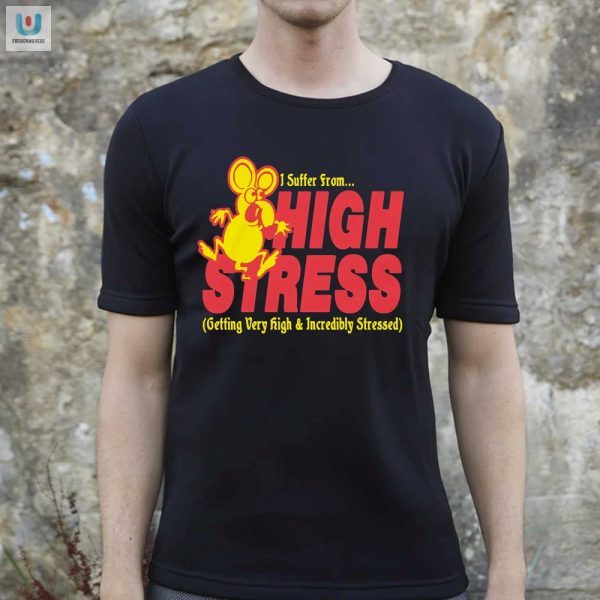 High Stress Get Our Hilariously Unique Stress Shirt fashionwaveus 1