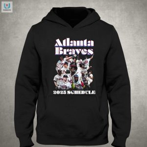 Hit A Homer In Style 2025 Braves Schedule Shirt Laughs fashionwaveus 1 2