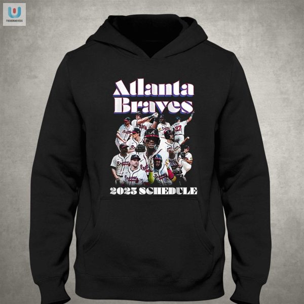 Hit A Homer In Style 2025 Braves Schedule Shirt Laughs fashionwaveus 1 2