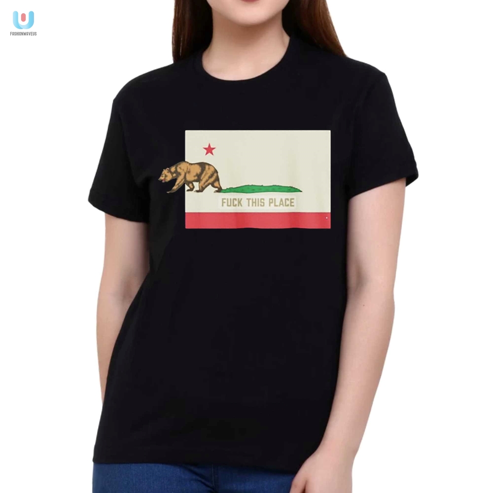 Lol The Bear F This Place California Shirt  Unique  Funny