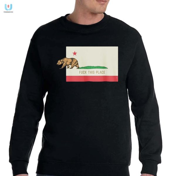 Lol The Bear F This Place California Shirt Unique Funny fashionwaveus 1 3