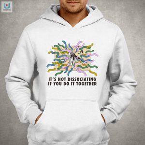 Humorous Its Not Dissociating Tshirt By Renaissance Man fashionwaveus 1 2