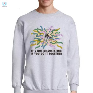 Humorous Its Not Dissociating Tshirt By Renaissance Man fashionwaveus 1 3