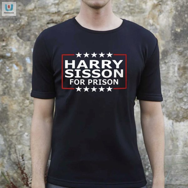 Funny Harry Sisson For Prison Tee Standout Statement Shirt fashionwaveus 1