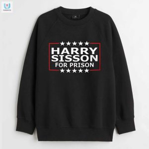 Funny Harry Sisson For Prison Tee Standout Statement Shirt fashionwaveus 1 3