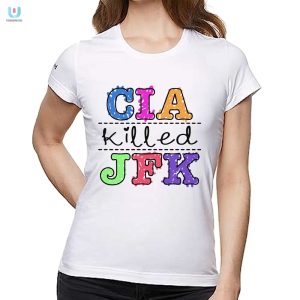 Hilarious Cia Killed Jfk Shirt Unique Conspiracy Tee fashionwaveus 1 1